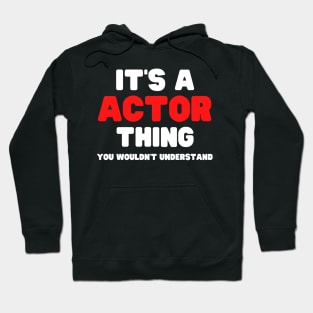 It's A Actor Thing You Wouldn't Understand Hoodie